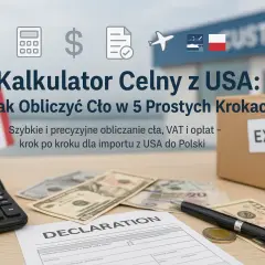 Kalkulator celny z USA: Jak obliczyć cło w 5 prostych krokach. Szybkie i precyzyjne obliczanie cła, VAT i opłat – krok po kroku dla importu z USA do Polski.