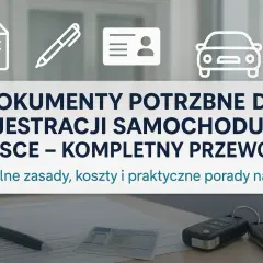 Jakie dokumenty do rejestracji samochodu: kompletna lista formalności 2025