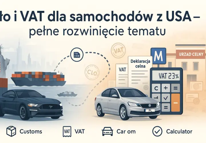 Jak obliczyć cło z USA? Ilustracja pokazuje transport samochodów z USA, deklaracje celne, VAT 23% i kalkulator, sugerując proces importu i naliczania opłat.